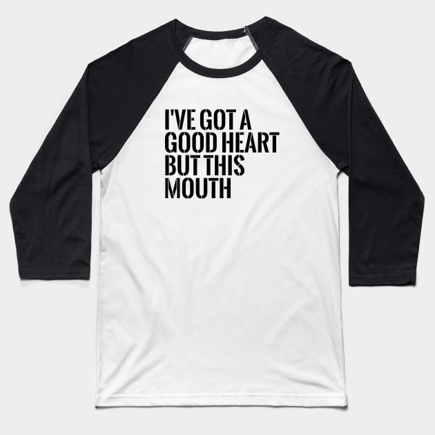 I've got a good heart but this mouth funny T-shirt Baseball T-Shirt by RedYolk